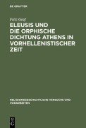 Cover-Bild zum Titel 'Eleusis und die orphische Dichtung Athens in vorhellenistischer Zeit' von 'Fritz Graf'