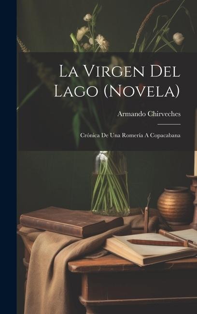 La Virgen Del Lago (novela); Crónica De Una Romería A Copacabana - Armando Chirveches