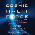 Cosmic Habit Force: How to Discover and Use Nature's Superpower - Mitch Horowitz