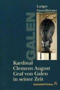 Cover-Bild zum Titel 'Kardinal Clemens August Graf von Galen in seiner Zeit' von 'Ludger Grevelhörster'