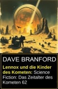 Cover-Bild zum Titel 'Lennox und die Kinder des Kometen: Science Fiction: Das Zeitalter des Kometen 62' von 'Dave Branford'