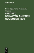 Cover-Bild zum Titel 'Predigt, gehalten am 2ten November 1839' von 'Ernst Sigismund Ferdinand Schultz'