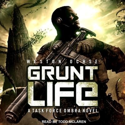 Grunt Life Lib/E: A Task Force Ombra Novel - Weston Ochse
