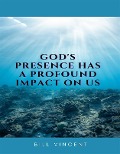 Cover-Bild zum Titel 'God's Presence Has a Profound Impact On Us' von 'Bill Vincent'