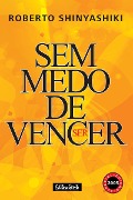Sem medo de vencer - Roberto Shinyashiki