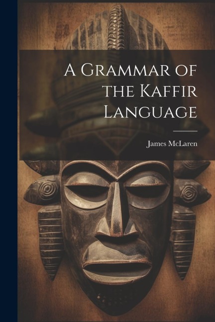 A Grammar of the Kaffir Language - James McLaren