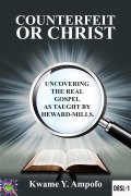 Cover-Bild zum Titel 'Counterfeit or Christ : Uncovering the Real Gospel as Taught by Heward - Mills (December 8 Spiritual Liberation Series, #1)' von 'Prince Karpos, Kwame Y Ampofo'