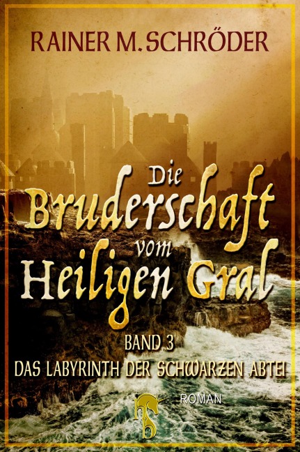 Die Bruderschaft vom Heiligen Gral. Das Labyrinth der schwarzen Abtei - Rainer M. Schröder