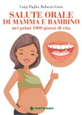 Cover-Bild zum Titel 'Salute orale di mamma e bambino nei primi 1000 giorni di vita' von 'Luigi Paglia, Roberto Gatto'