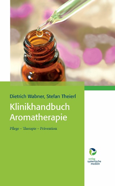 Klinikhandbuch Aromatherapie - Stefan Theierl, Dietrich Wabner