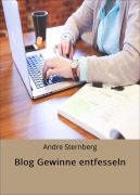Cover-Bild zum Titel 'Blog Gewinne entfesseln' von 'Andre Sternberg'