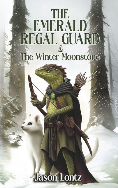 The Emerald Regal Guard and the Winter Moonstone - Jason Lontz