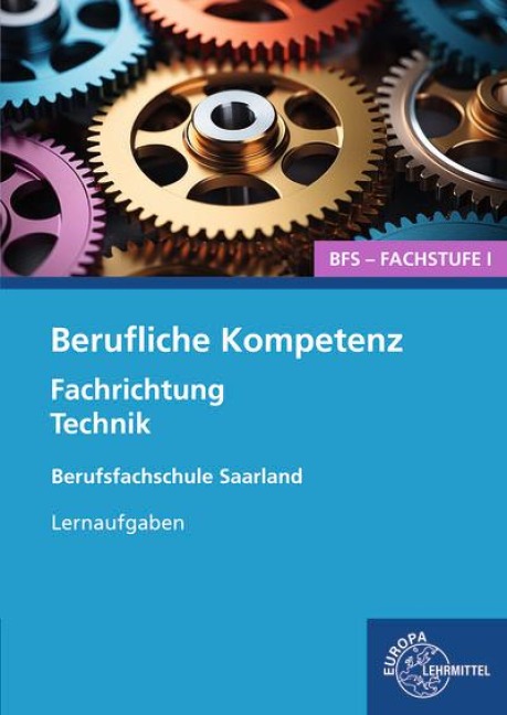 Berufliche Kompetenz - BFS, Fachstufe 1, Fachrichtung Technik. Lernaufgaben. Saarland - 
