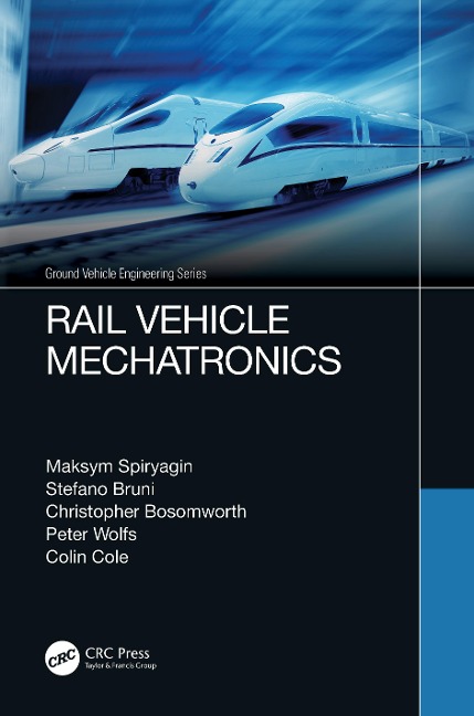 Rail Vehicle Mechatronics - Maksym Spiryagin, Stefano Bruni, Colin Cole, Peter Wolfs, Christopher Bosomworth