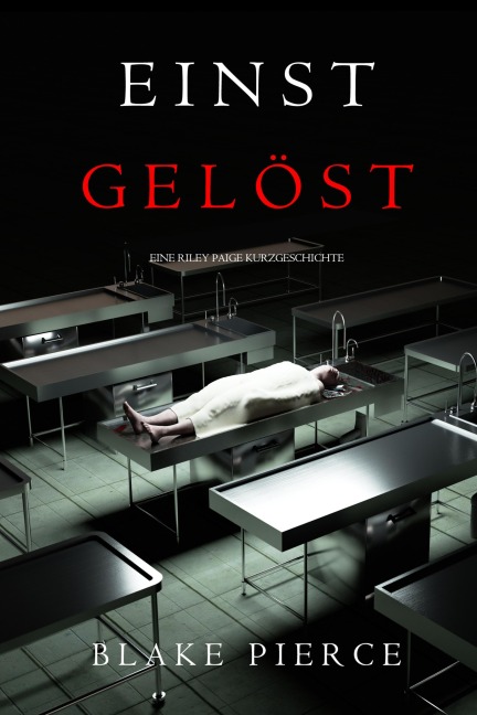 Einst Gelöst (Eine Riley Paige Kurzgeschichte) - Blake Pierce
