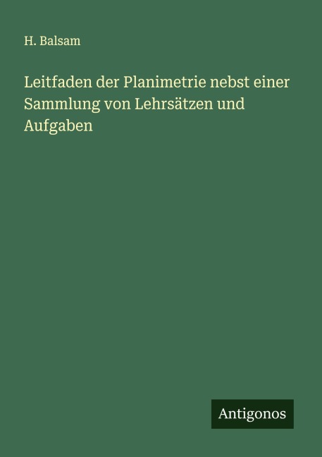 Leitfaden der Planimetrie nebst einer Sammlung von Lehrsätzen und Aufgaben - H. Balsam