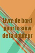 Cover-Bild zum Titel 'Livre de bord pour le suivi de la douleur' von 'Armelle Vallotton'