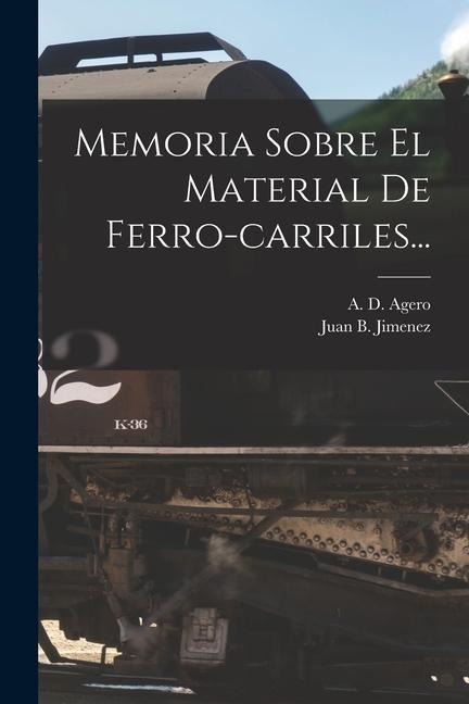 Memoria Sobre El Material De Ferro-carriles... - Juan B. Jimenez