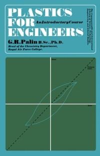 Plastics for Engineers - G. R. Palin