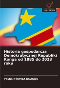 Cover-Bild zum Titel 'Historia gospodarcza Demokratycznej Republiki Konga od 1885 do 2023 roku' von 'Paulin Ntumba Ngandu'