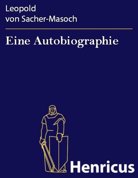 Eine Autobiographie - Leopold Von Sacher-Masoch