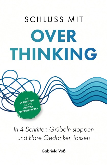 Schluss mit Overthinking - Gabriela Voß