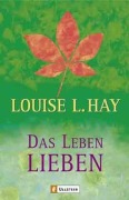 Cover-Bild zum Titel 'Das Leben lieben' von 'Louise L. Hay'