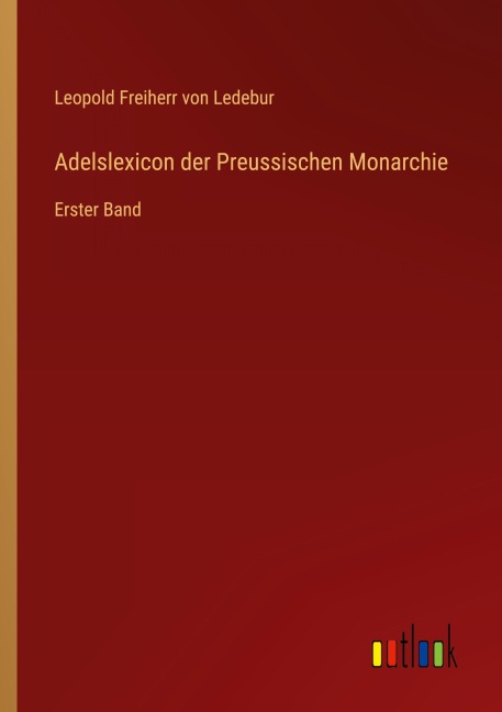 Adelslexicon der Preussischen Monarchie - Leopold Freiherr von Ledebur