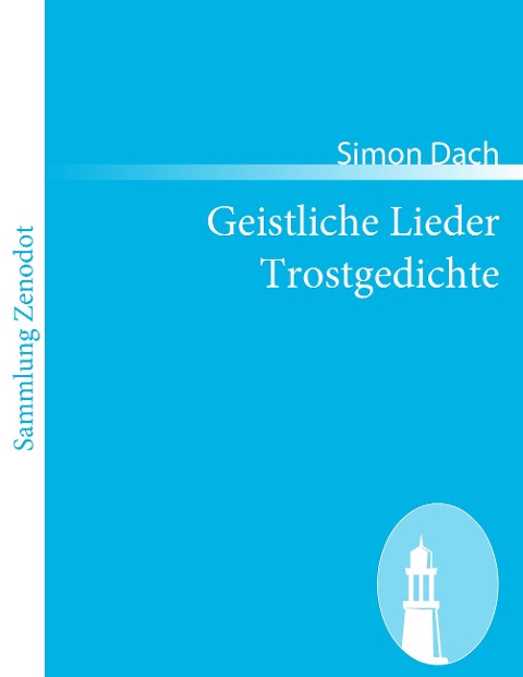 Geistliche Lieder Trostgedichte - Simon Dach