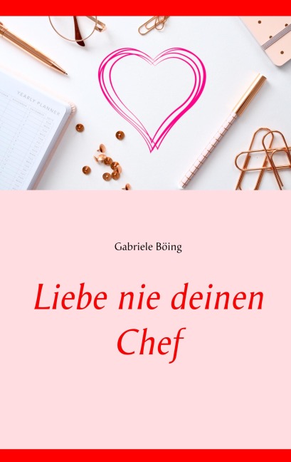 Liebe nie deinen Chef - Gabriele Böing