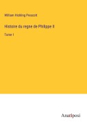 Cover-Bild zum Titel 'Histoire du regne de Philippe II' von 'William Hickling Prescott'