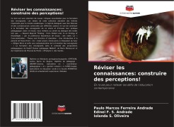 Cover-Bild zum Titel 'Réviser les connaissances: construire des perceptions!' von 'Paulo Marcos Ferreira Andrade, Edinei F. S. Andrade, Iolanda S. Oliveira'
