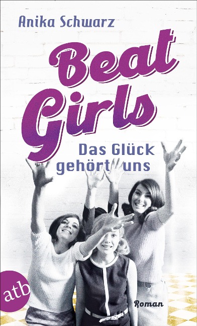Beat Girls - Das Glück gehört uns - Anika Schwarz
