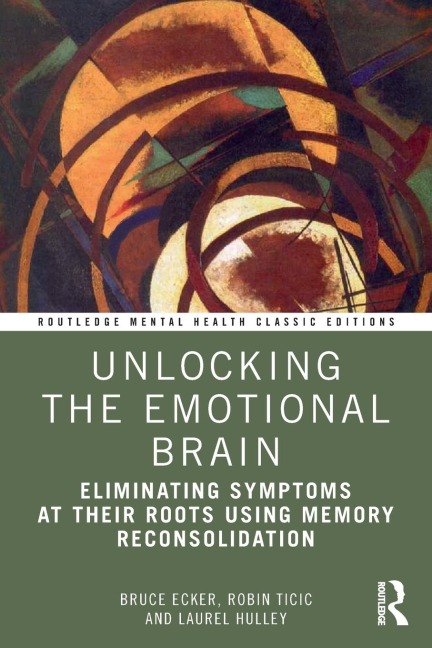 Unlocking the Emotional Brain - Bruce Ecker, Robin Ticic, Laurel Hulley