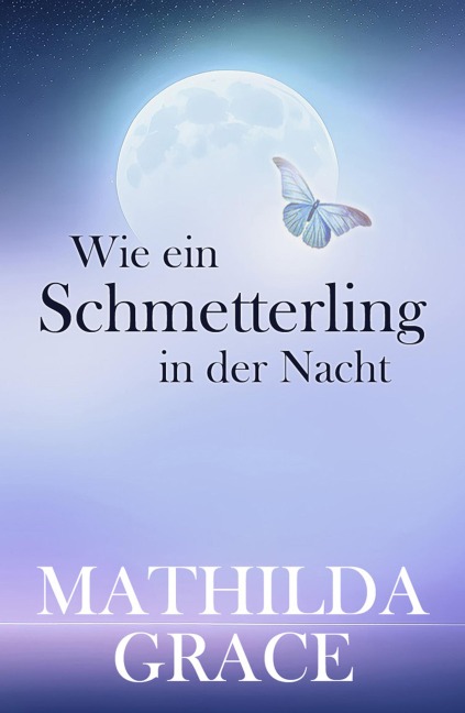 Wie ein Schmetterling in der Nacht - Mathilda Grace