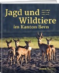 Jagd und Wildtiere im Kanton Bern - Peter Juesy, Fred Bohren, Simon Capt