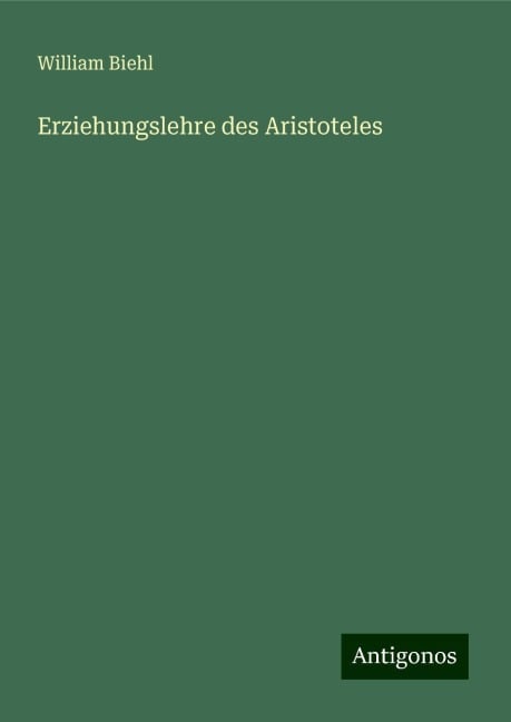 Erziehungslehre des Aristoteles - William Biehl