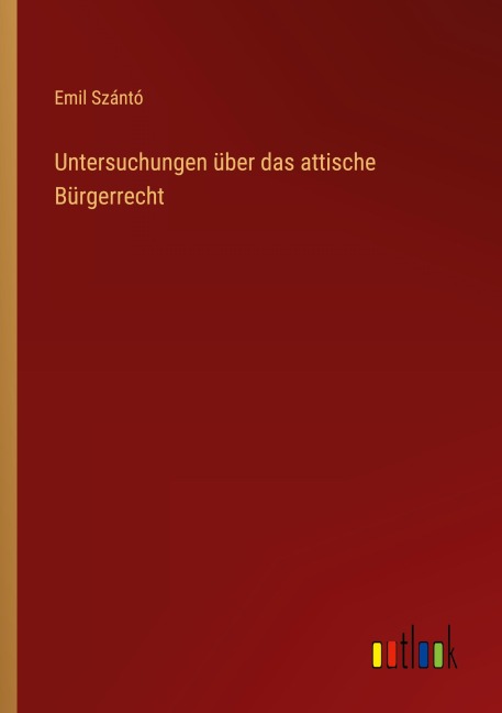 Untersuchungen über das attische Bürgerrecht - Emil Szántó