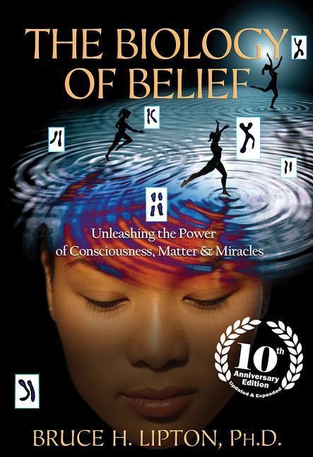 The Biology of Belief - Bruce H Lipton