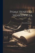 Cover-Bild zum Titel 'Pisma Henryka Sienkiewicza; Volume 1' von 'Henryk K. Sienkiewicz'