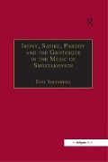 Cover-Bild zum Titel 'Irony, Satire, Parody and the Grotesque in the Music of Shostakovich' von 'Esti Sheinberg'
