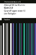 Gott 2.0. Grundfragen einer KI der Religion. [Was bedeutet das alles?] - Ahmad Milad Karimi