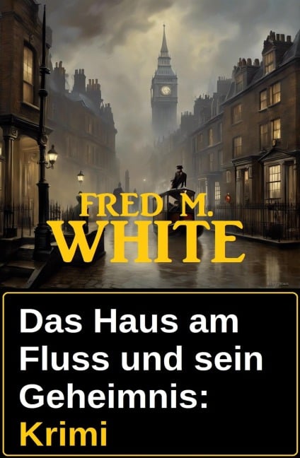 Das Haus am Fluss und sein Geheimnis: Krimi - Fred M. White