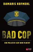 Bad Cop - Ein Polizist auf der Flucht - Damaris Kofmehl