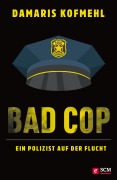 Cover-Bild zum Titel 'Bad Cop - Ein Polizist auf der Flucht' von 'Damaris Kofmehl'
