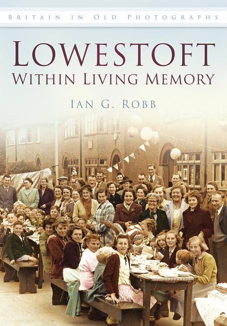 Lowestoft Within Living Memory - Ian Robb