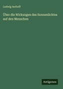 Cover-Bild zum Titel 'Über die Wirkungen des Sonnenlichtes auf den Menschen' von 'Ludwig Aschoff'
