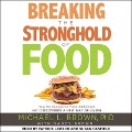 Breaking the Stronghold of Food Lib/E: How We Conquered Food Addictions and Discovered a New Way of Living - Michael L. Brown