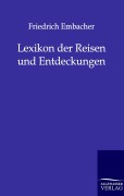 Cover-Bild zum Titel 'Lexikon der Reisen und Entdeckungen' von 'Friedrich Embacher'