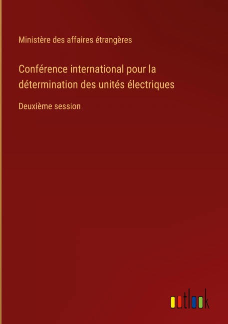Conférence international pour la détermination des unités électriques - Ministère Des Affaires Étrangères